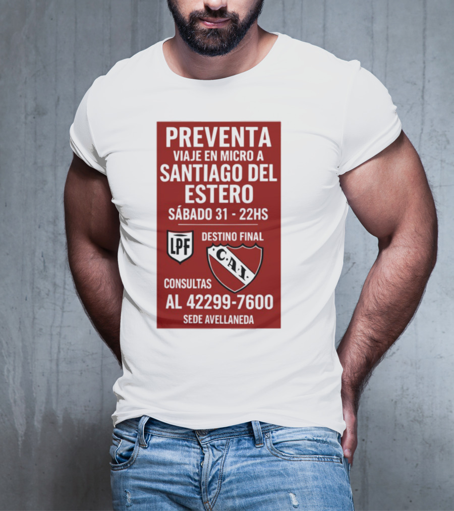 Preventa Viaje En Micro A Santiago Del Estero Sábado 31 22Hs Destino Final Consultas Al 42299-7600 Sede Avellaneda T-Shirt