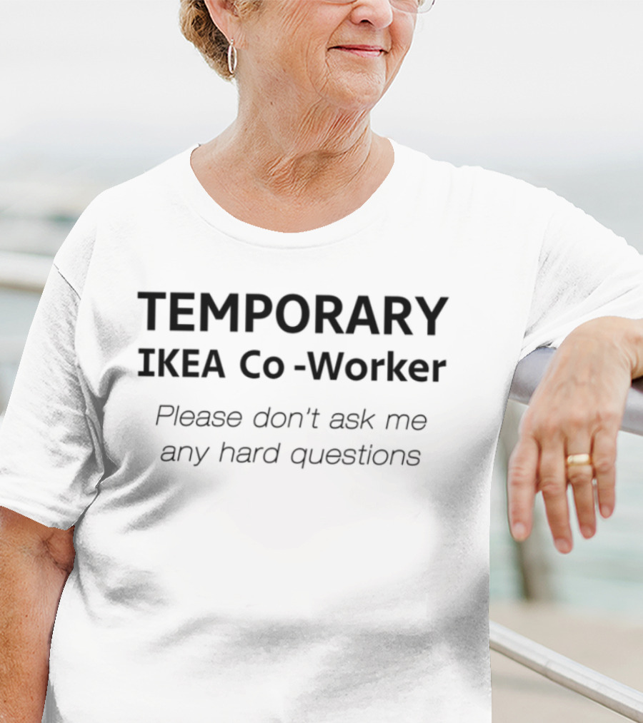 Temporary Ikea Co-Worker Please Don't Ask Me Any Hard Questions T-Shirt