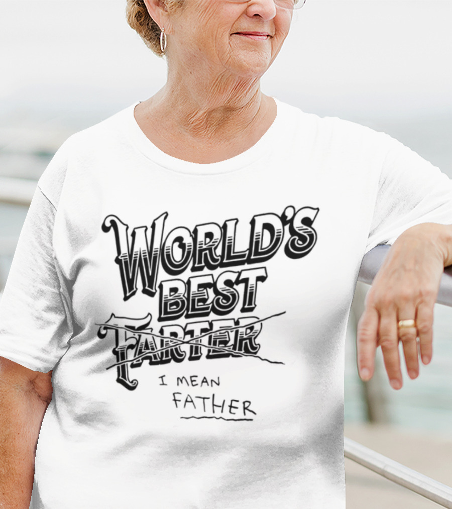 World's Best Farter I Mean Father Humorous Father's Day Gift Idea T-Shirt
