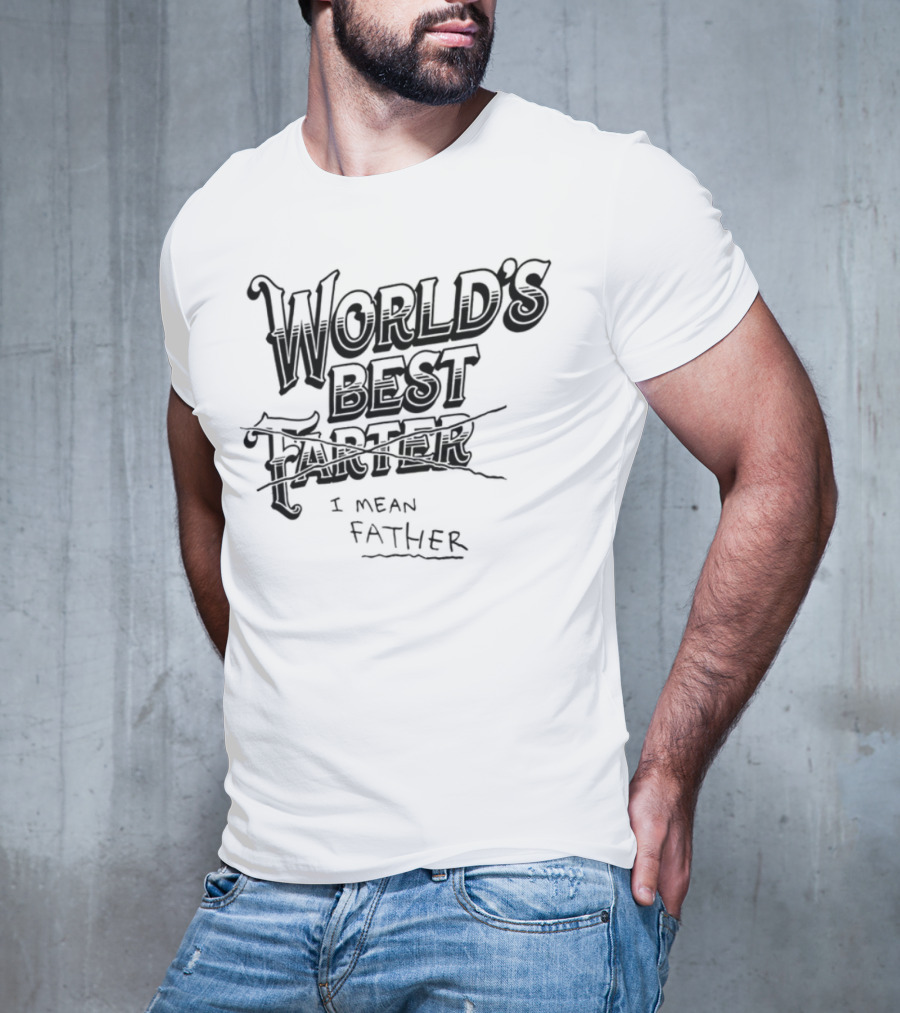 World's Best Farter I Mean Father Humorous Father's Day Gift Idea T-Shirt