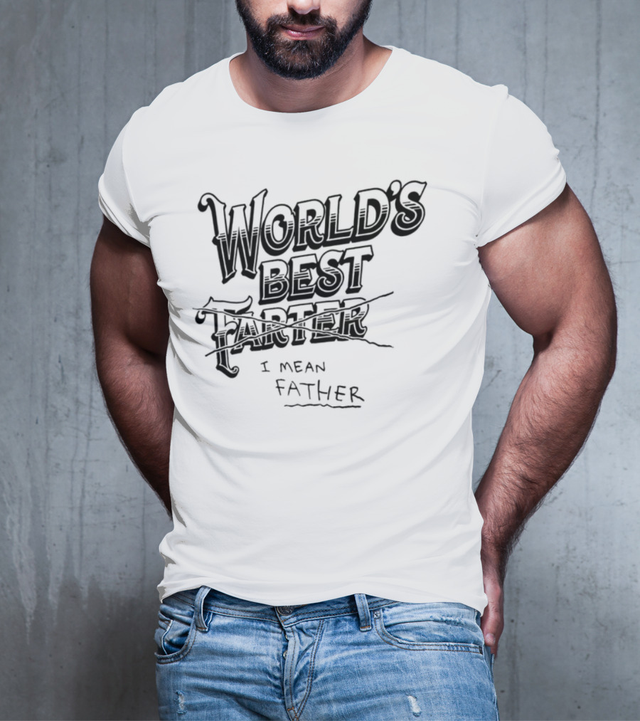 World's Best Farter I Mean Father Humorous Father's Day Gift Idea T-Shirt