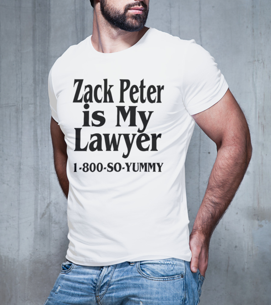 Zack Peter Is My Lawyer 1800 So Yummy Trendy Casual Wear T-Shirt