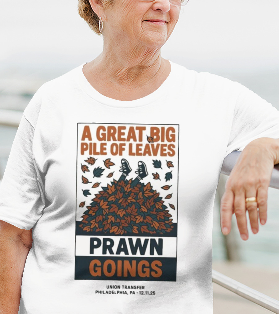 A Great Big Pile Of Leaves Prawn Goings Union Transfer Philadelphia PA 12.11.25 T-Shirt