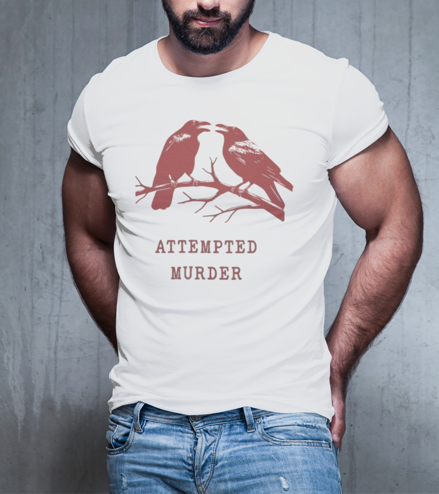 Attempted Murder With Crows On Branch T-Shirt