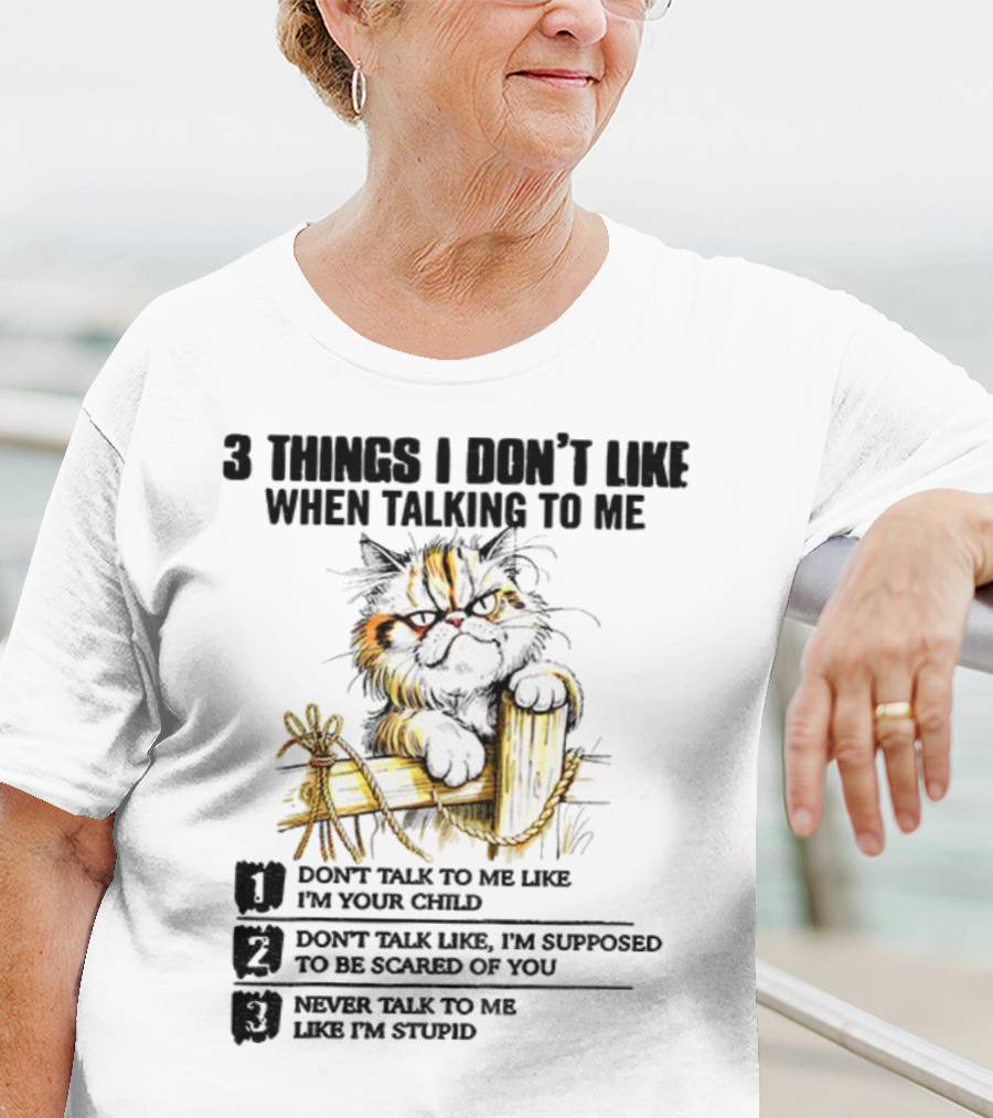 3 Things I Don’t Like Cat Grumpy Humor Don’t Talk To Me Like I’m Your Child T-Shirt