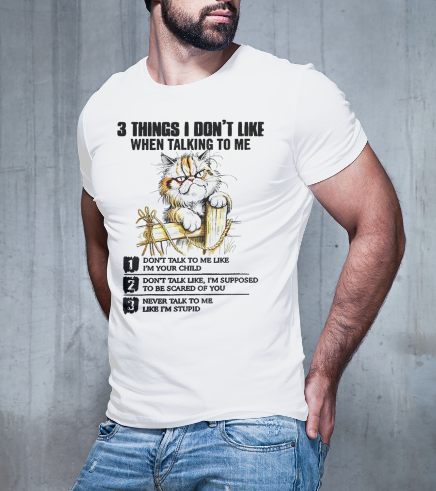 3 Things I Don’t Like Cat Grumpy Humor Don’t Talk To Me Like I’m Your Child T-Shirt
