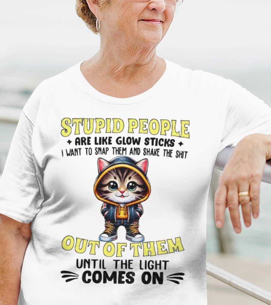 Stupid People Like Glow Sticks Snap Them Shake Until Light Comes On Cat T-Shirt