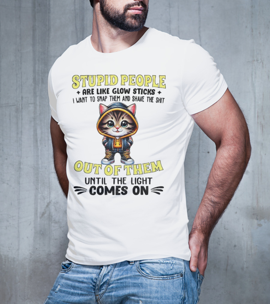 Stupid People Like Glow Sticks Snap Them Shake Until Light Comes On Cat T-Shirt