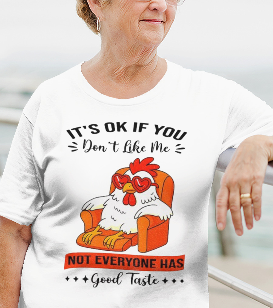 Chicken It's OK If You Don't Like Me Not Everyone Has Good Taste Heart Glasses Chair T-Shirt
