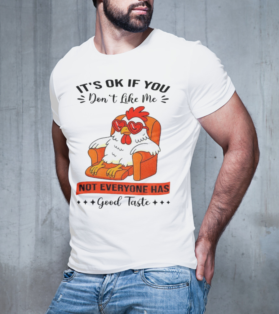 Chicken It's OK If You Don't Like Me Not Everyone Has Good Taste Heart Glasses Chair T-Shirt