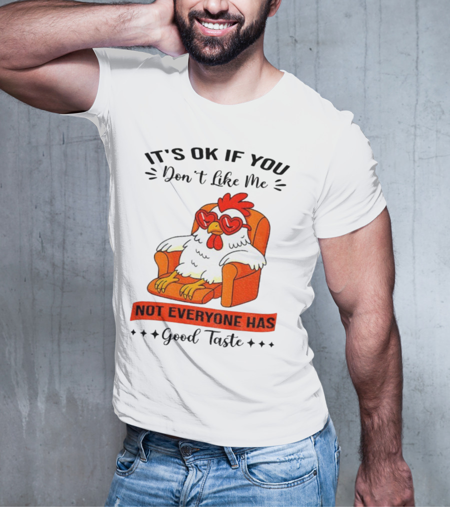 Chicken It's OK If You Don't Like Me Not Everyone Has Good Taste Heart Glasses Chair T-Shirt