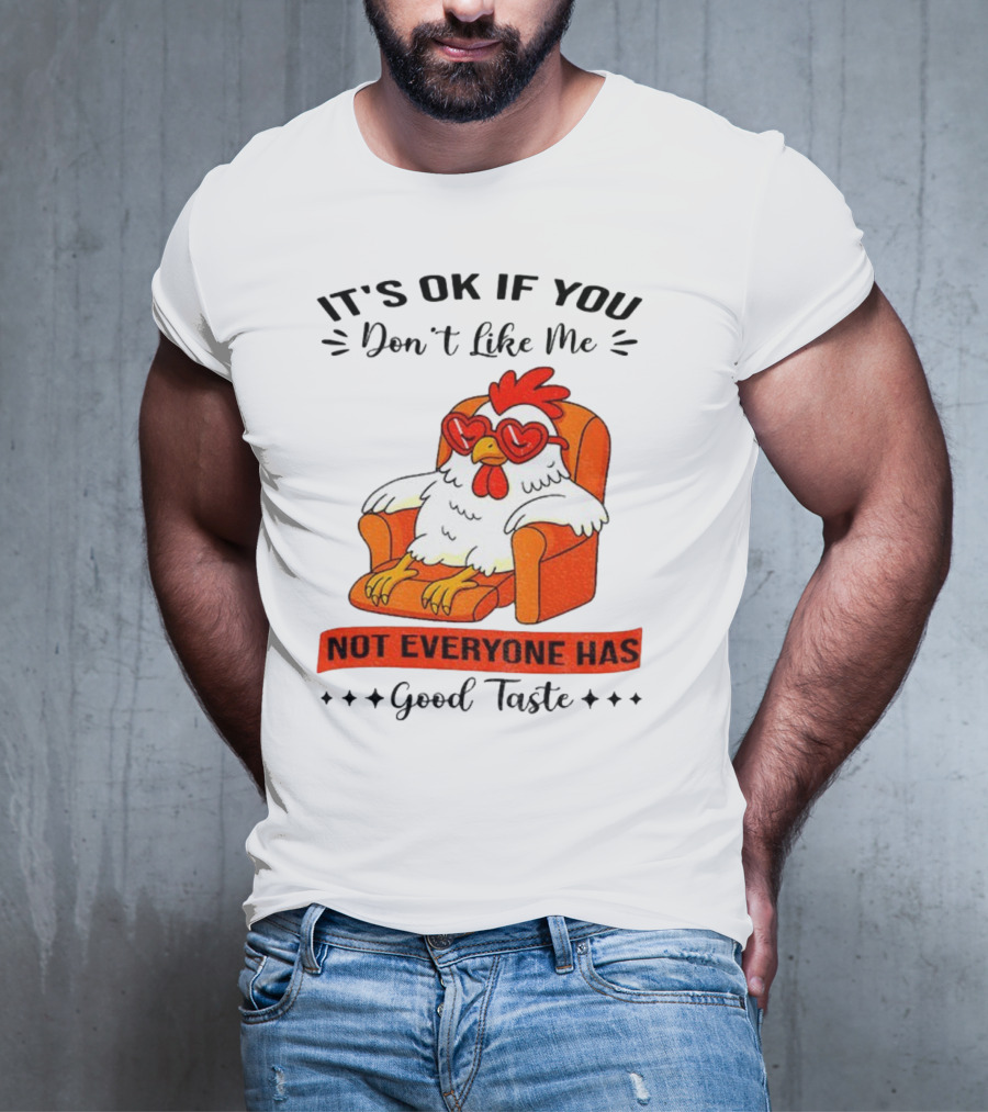 Chicken It's OK If You Don't Like Me Not Everyone Has Good Taste Heart Glasses Chair T-Shirt