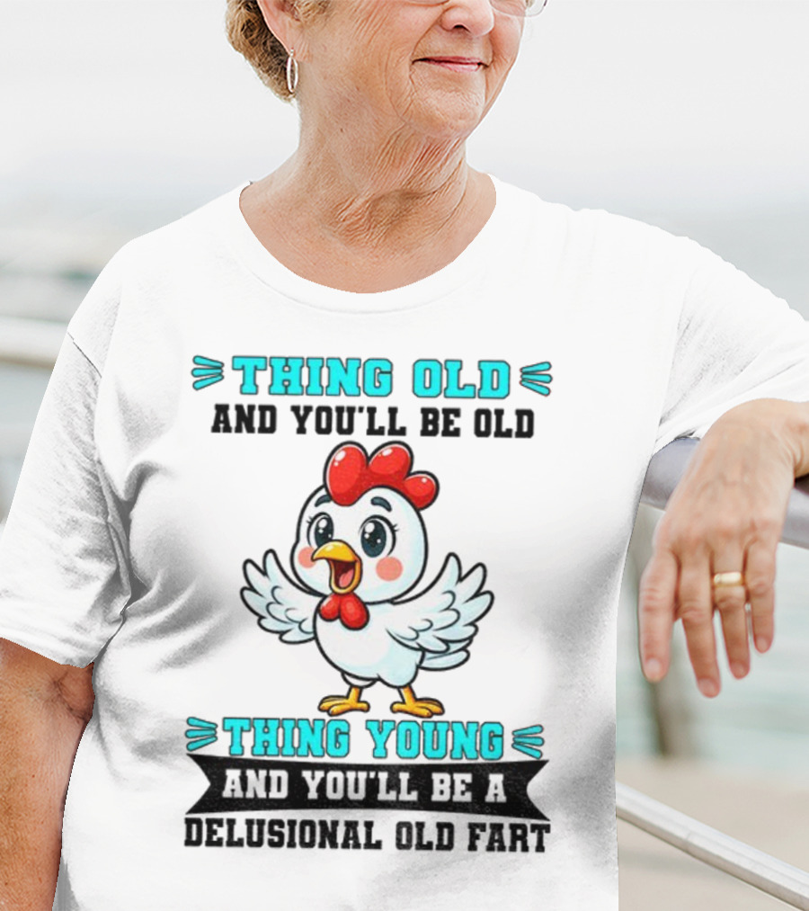 Thing Old Thing Young Delusional Old Fart Chicken T-Shirt