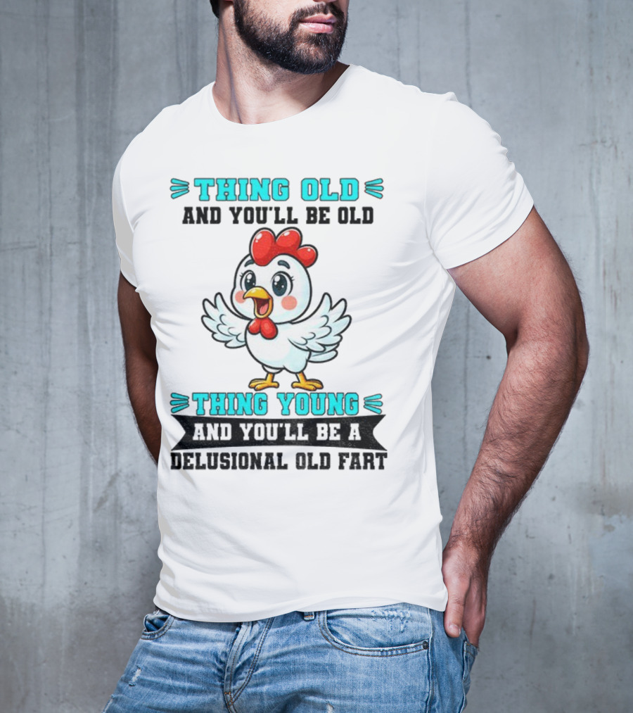 Thing Old Thing Young Delusional Old Fart Chicken T-Shirt