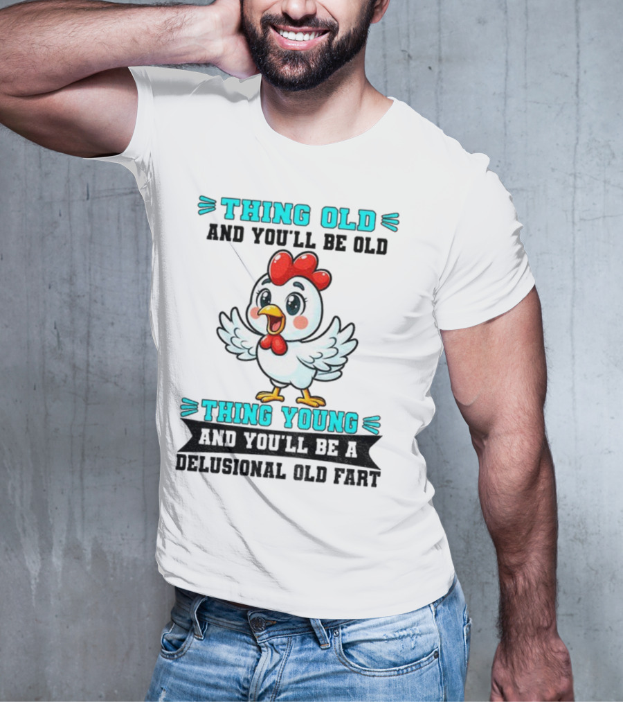Thing Old Thing Young Delusional Old Fart Chicken T-Shirt