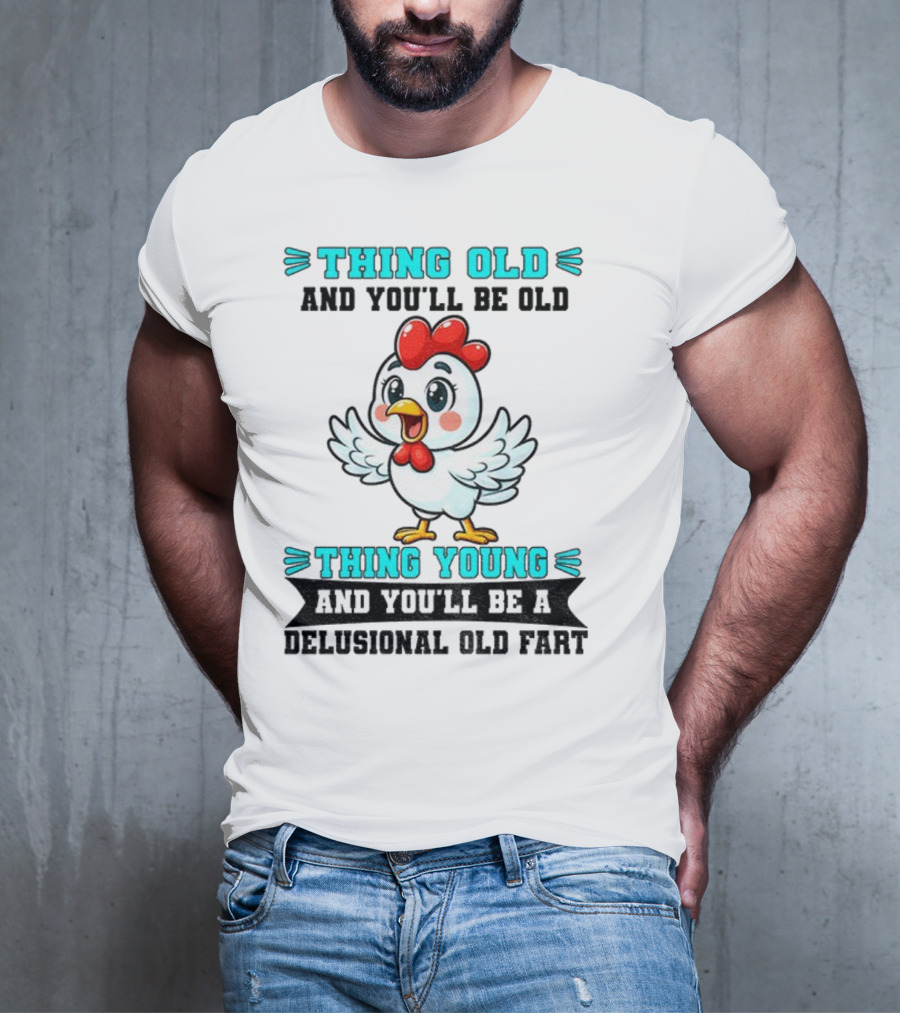Thing Old Thing Young Delusional Old Fart Chicken T-Shirt