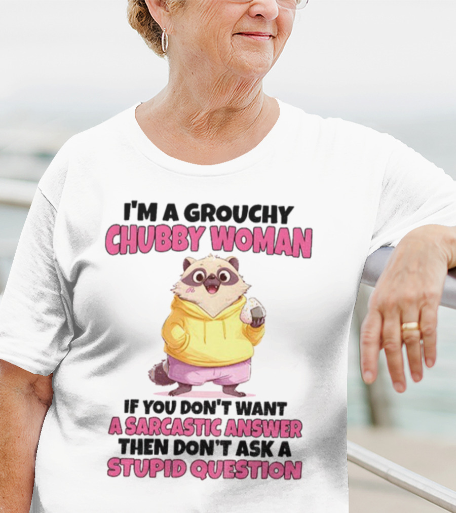 Cute Raccoon Grouchy Chubby Woman Sarcastic Answer Stupid Question T-Shirt