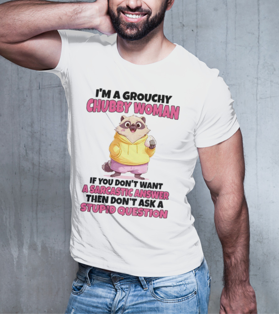 Cute Raccoon Grouchy Chubby Woman Sarcastic Answer Stupid Question T-Shirt