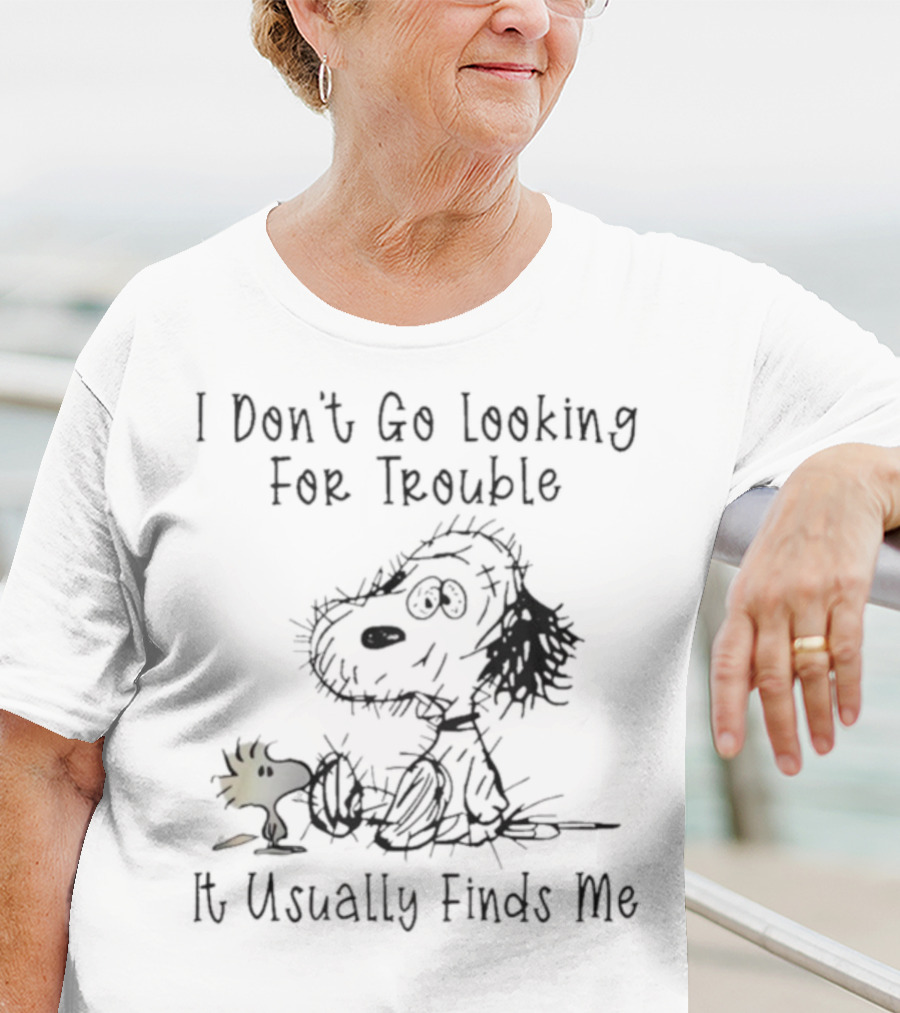 Snoopy Woodstock Peanuts I Don’t Go Looking For Trouble It Usually Finds Me T-Shirt