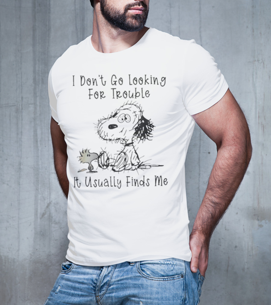 Snoopy Woodstock Peanuts I Don’t Go Looking For Trouble It Usually Finds Me T-Shirt