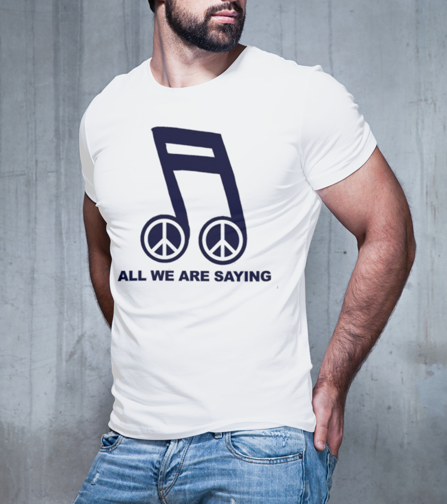 Online Ceramics Legalize Peace Dept All We Are Saying Music Note Peace Symbol Dove T-Shirt