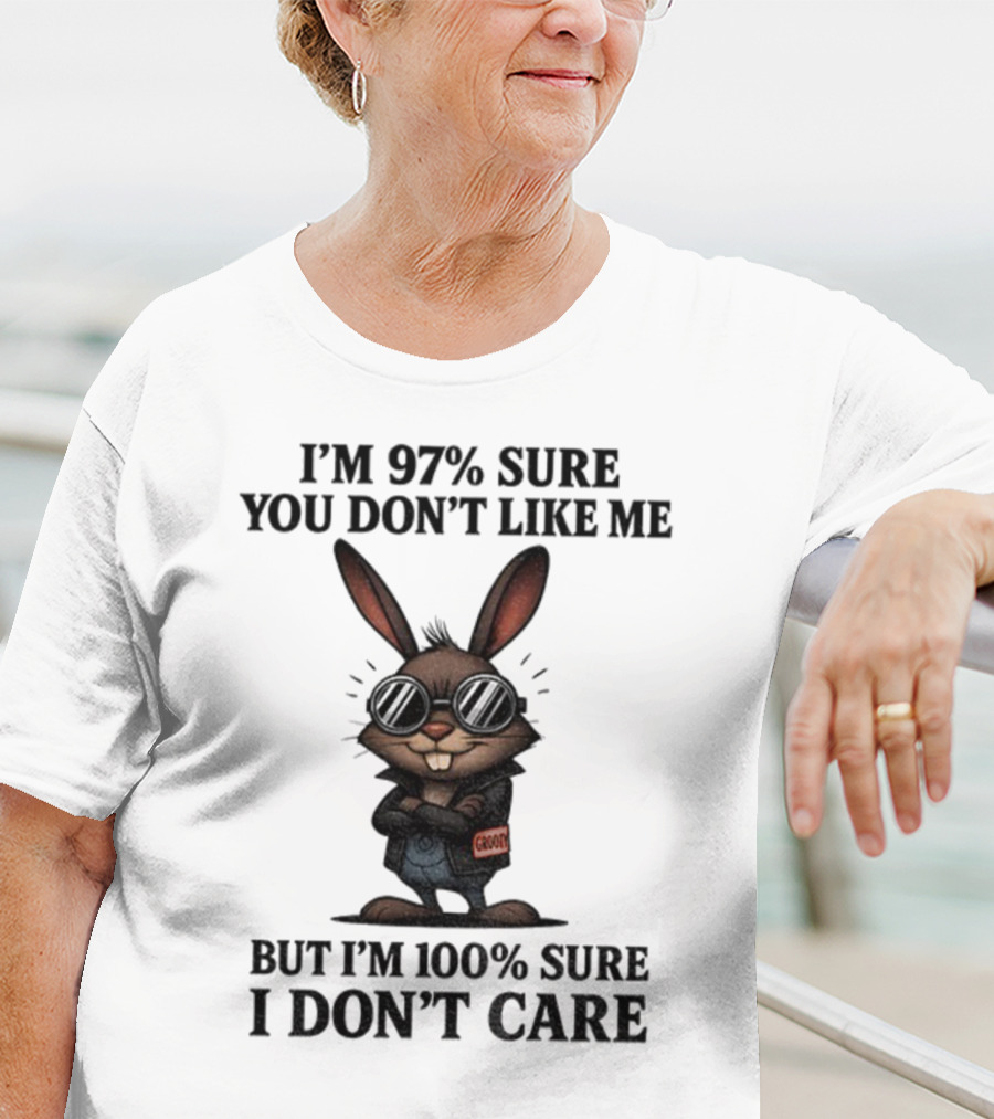 Rabbit I'm 97% Sure You Don't Like Me Cool Attitude 100% Sure I Don't Care T-Shirt