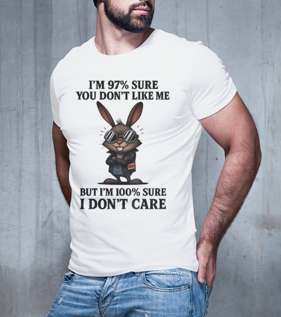 Rabbit I'm 97% Sure You Don't Like Me Cool Attitude 100% Sure I Don't Care T-Shirt