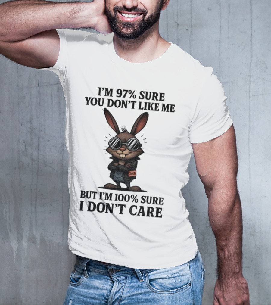 Rabbit I'm 97% Sure You Don't Like Me Cool Attitude 100% Sure I Don't Care T-Shirt