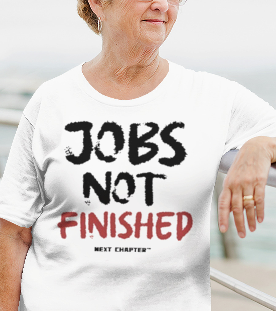 Jobs Not Finished The Next Chapter Inspirational Proclamation T-Shirt