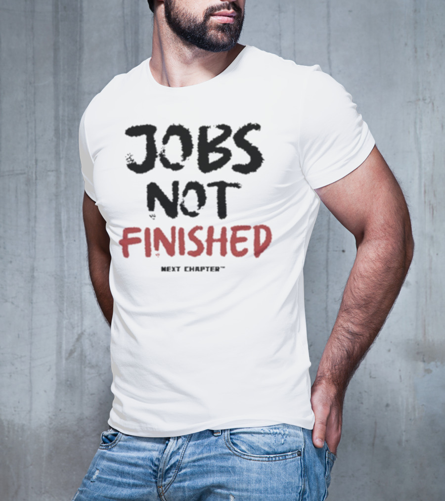 Jobs Not Finished The Next Chapter Inspirational Proclamation T-Shirt
