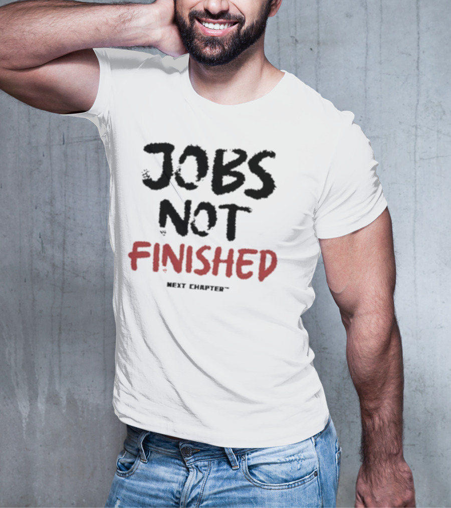Jobs Not Finished The Next Chapter Inspirational Proclamation T-Shirt