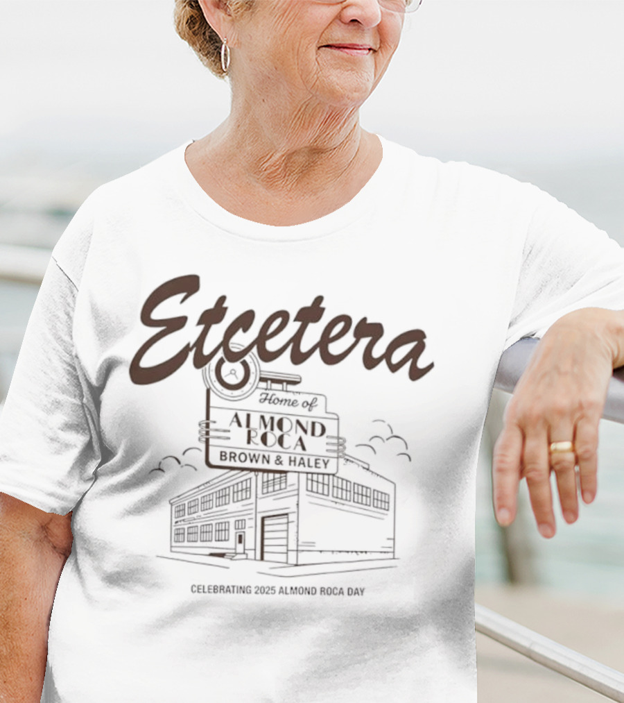 Etcetera Home Of Almond Roca Celebrating Brown & Haley 2025 Almond Roca Day T-Shirt