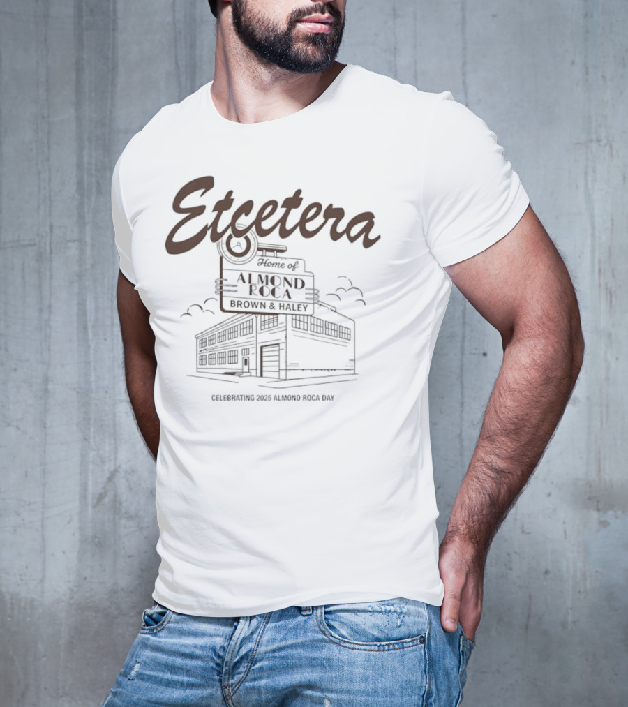 Etcetera Home Of Almond Roca Celebrating Brown & Haley 2025 Almond Roca Day T-Shirt
