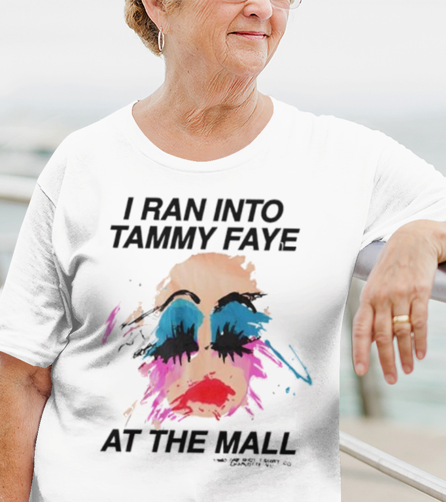 Bold Colorful Makeup I Ran Into Tammy Faye At The Mall T-Shirt