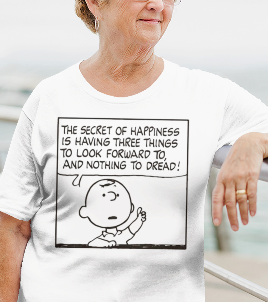 Peanuts Charlie Brown The Secret Of Happiness Is Having Three Things To Look Forward To And Nothing To Dread T-Shirt