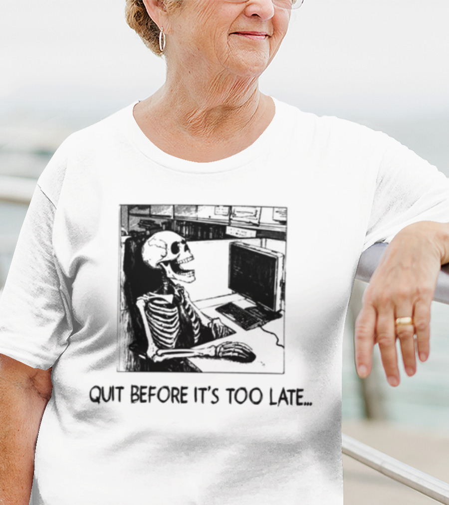 Quit Before It's Too Late Skeleton Smoking Reminder T-Shirt