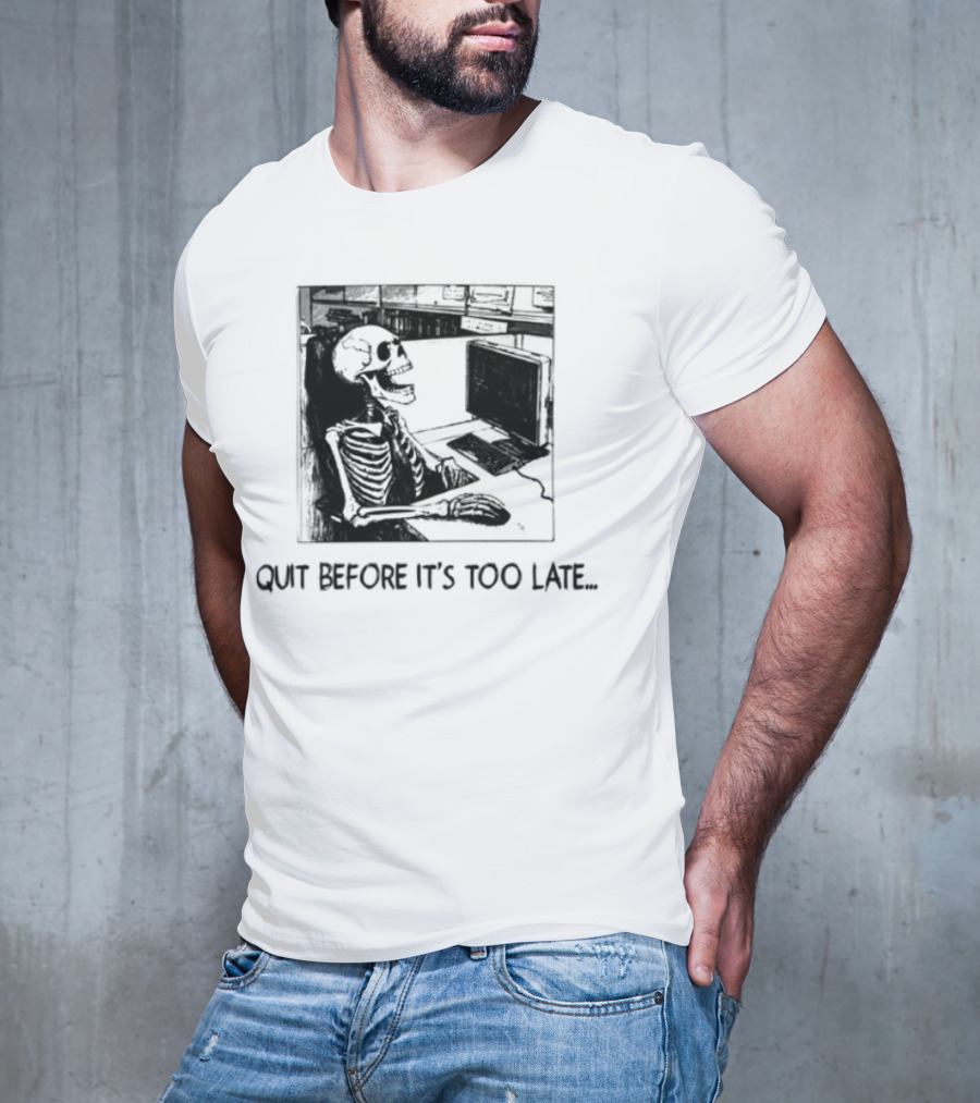 Quit Before It's Too Late Skeleton Smoking Reminder T-Shirt