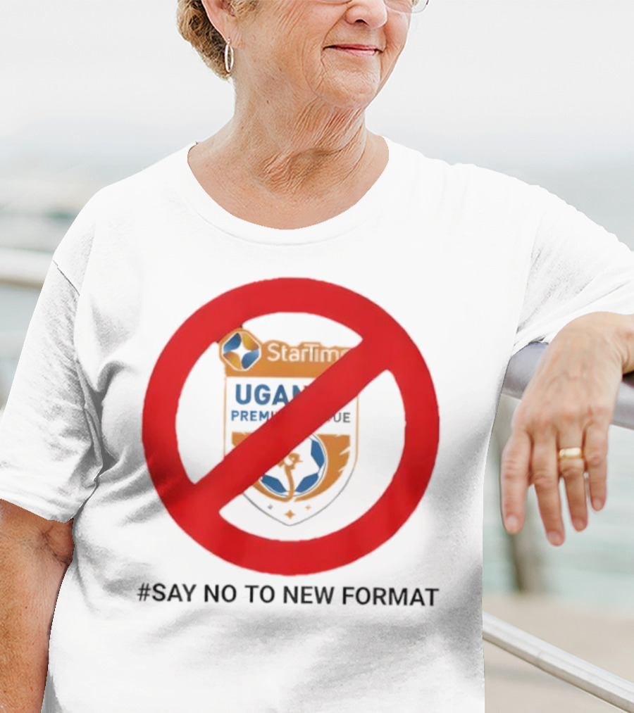 Startimes Uganda Premier League Say No To New Format T-Shirt