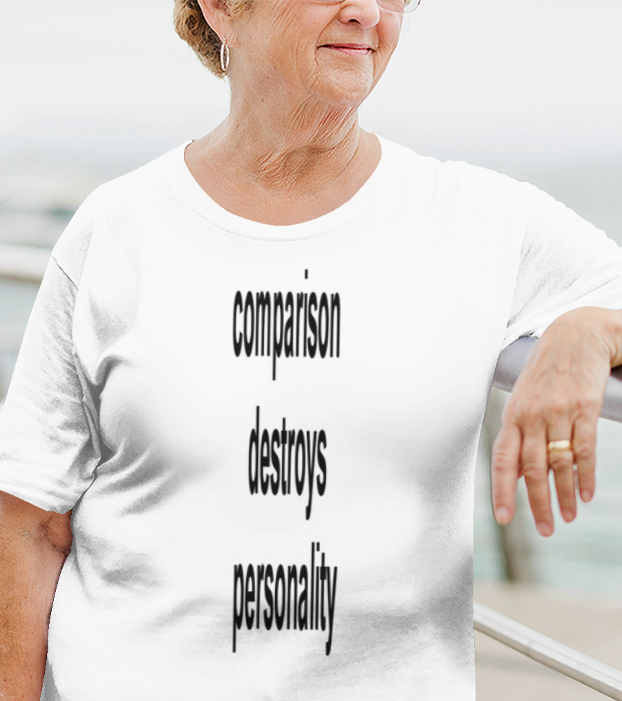 Comparison Destroys Personality T-Shirt