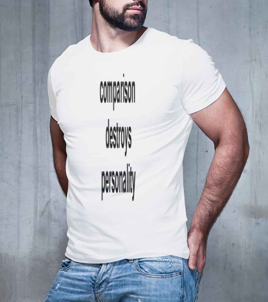 Comparison Destroys Personality T-Shirt