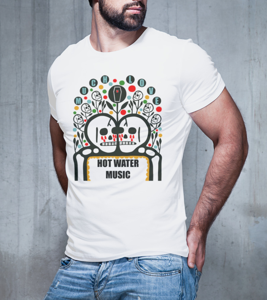 Much Love Hot Water Music Floral Skull Crown Colorful Circles T-Shirt