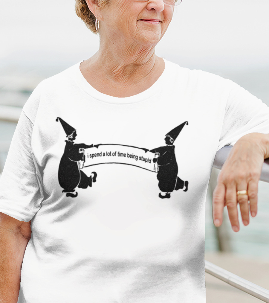 Foolish Club I Spend A Lot Of Time Being Stupid T-Shirt