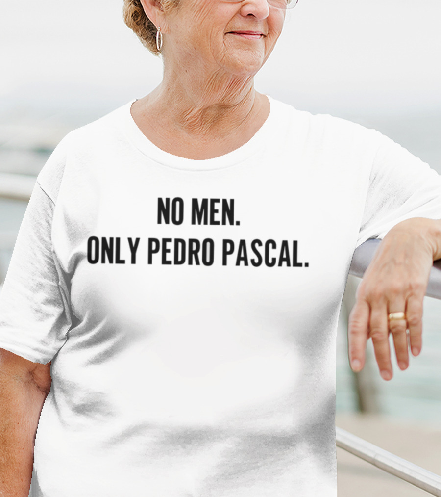 No Men Only Pedro Pascal Trendsetting Pop Culture Icon T-Shirt