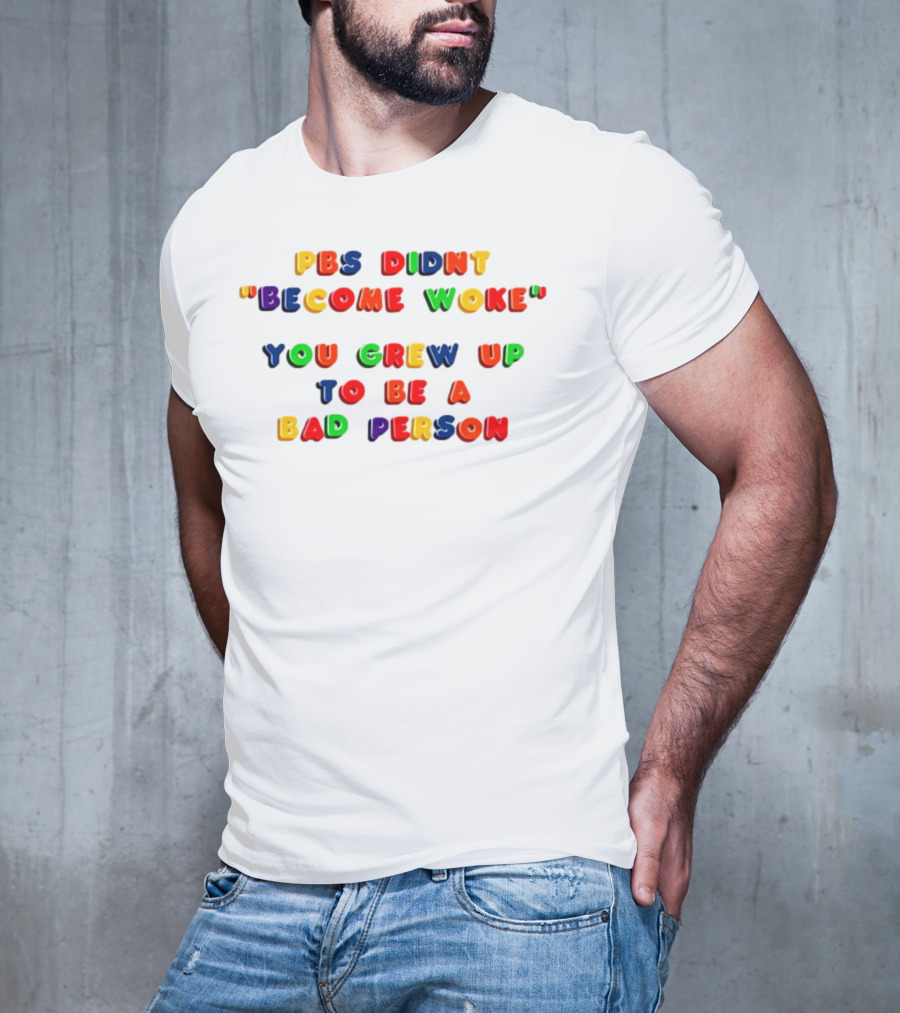 PBS Didn't "Become Woke" You Grew Up To Be A Bad Person Nostalgic Letter Blocks T-Shirt