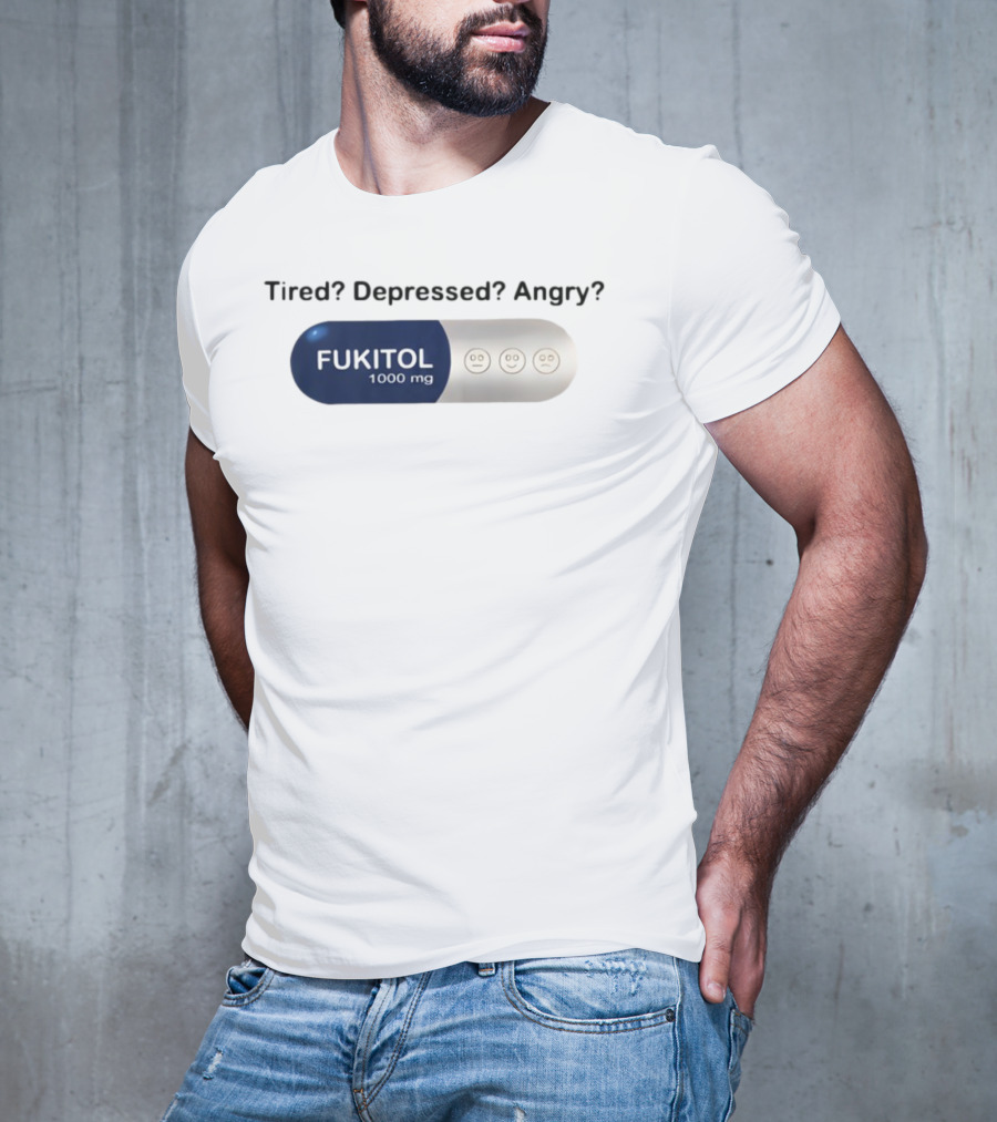 Tired Depressed Angry Fukitol 1000 Mg Capsule Emoticons T-Shirt