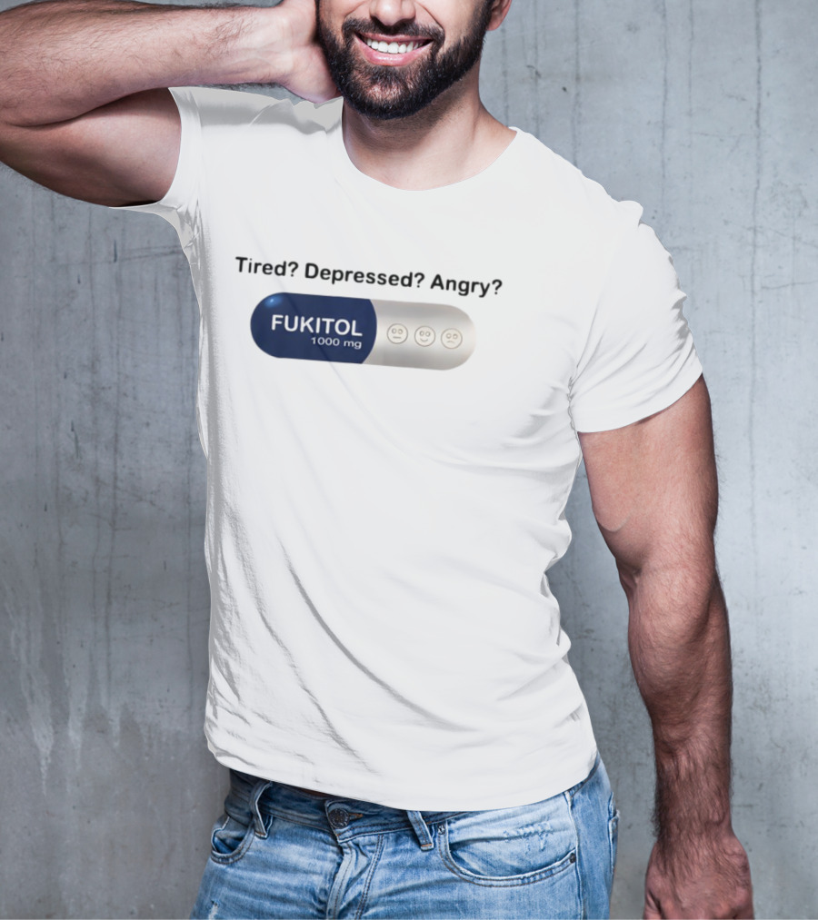 Tired Depressed Angry Fukitol 1000 Mg Capsule Emoticons T-Shirt