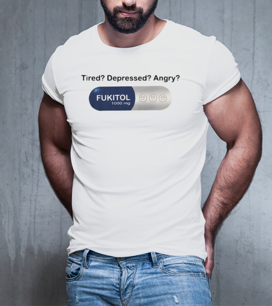 Tired Depressed Angry Fukitol 1000 Mg Capsule Emoticons T-Shirt