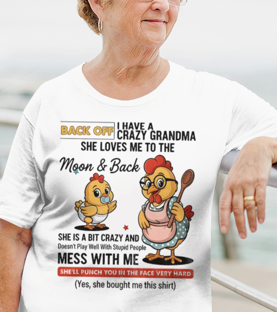 Back Off I Have A Crazy Grandma She Loves Me To The Moon And Back Chicken Cartoon T-Shirt
