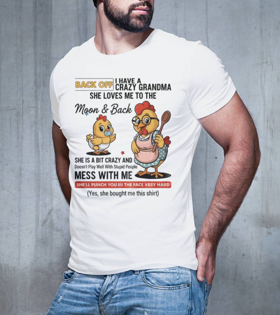 Back Off I Have A Crazy Grandma She Loves Me To The Moon And Back Chicken Cartoon T-Shirt