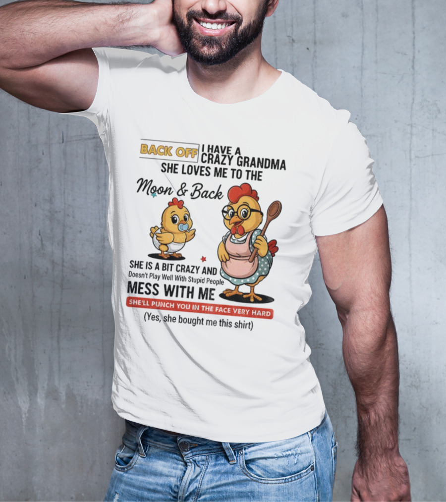 Back Off I Have A Crazy Grandma She Loves Me To The Moon And Back Chicken Cartoon T-Shirt